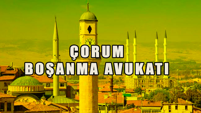 Çorum Boşanma Avukatı